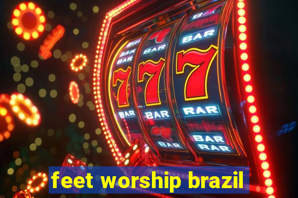 feet worship brazil